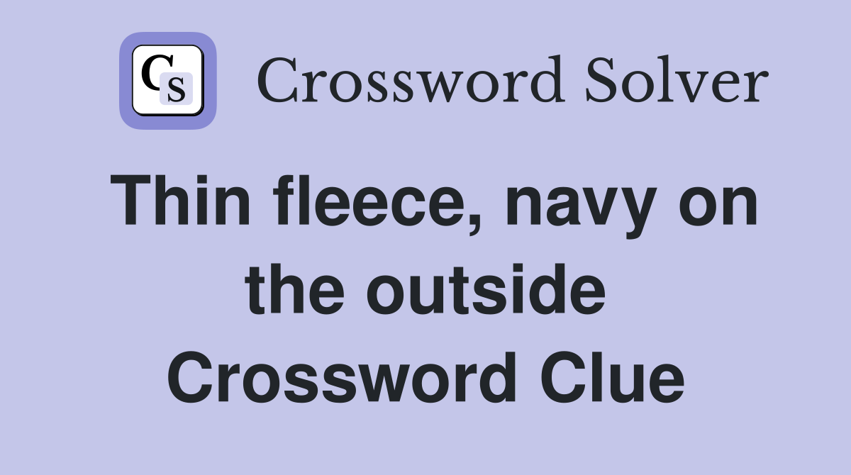 Thin fleece, navy on the outside Crossword Clue