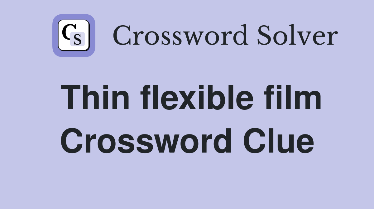 Thin flexible film Crossword Clue