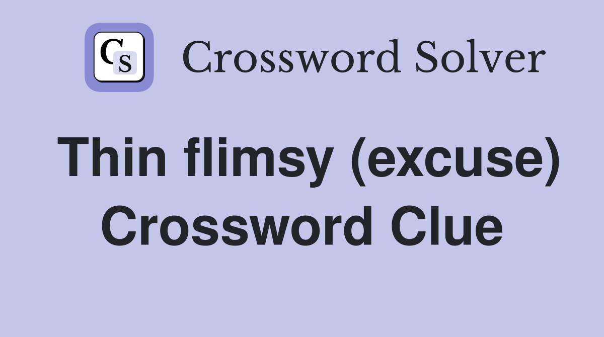 Thin flimsy (excuse) Crossword Clue