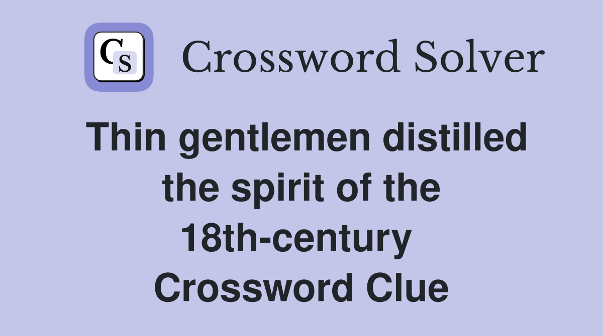 Thin gentlemen distilled the spirit of the 18th-century  Crossword Clue