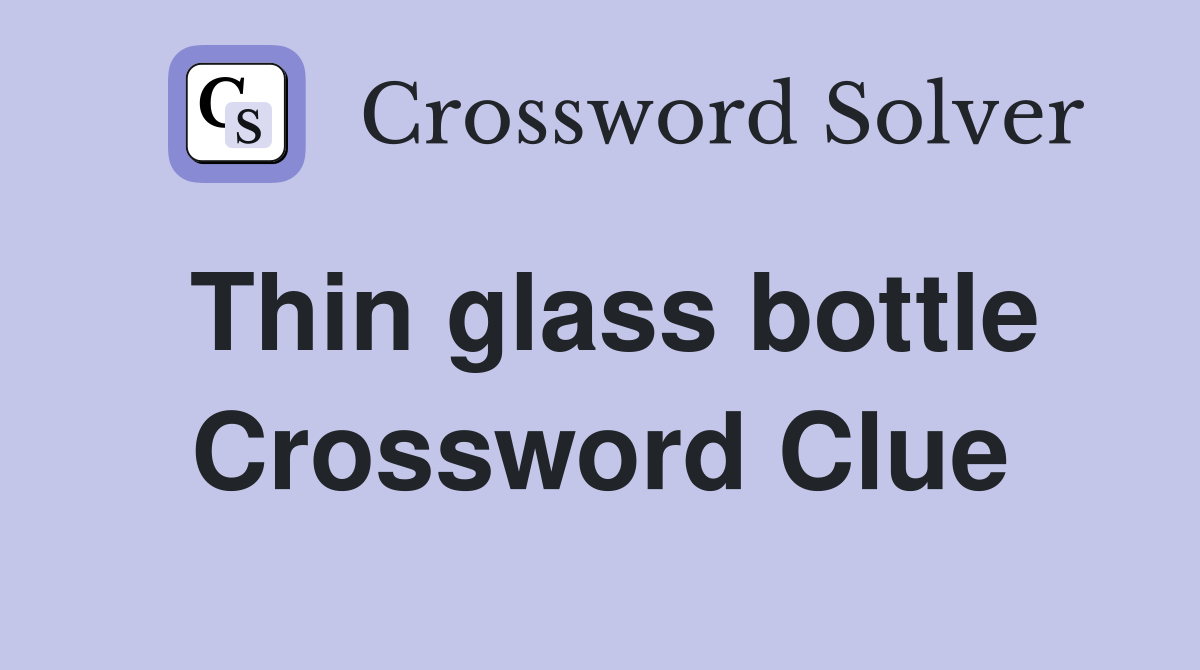 Thin glass bottle Crossword Clue