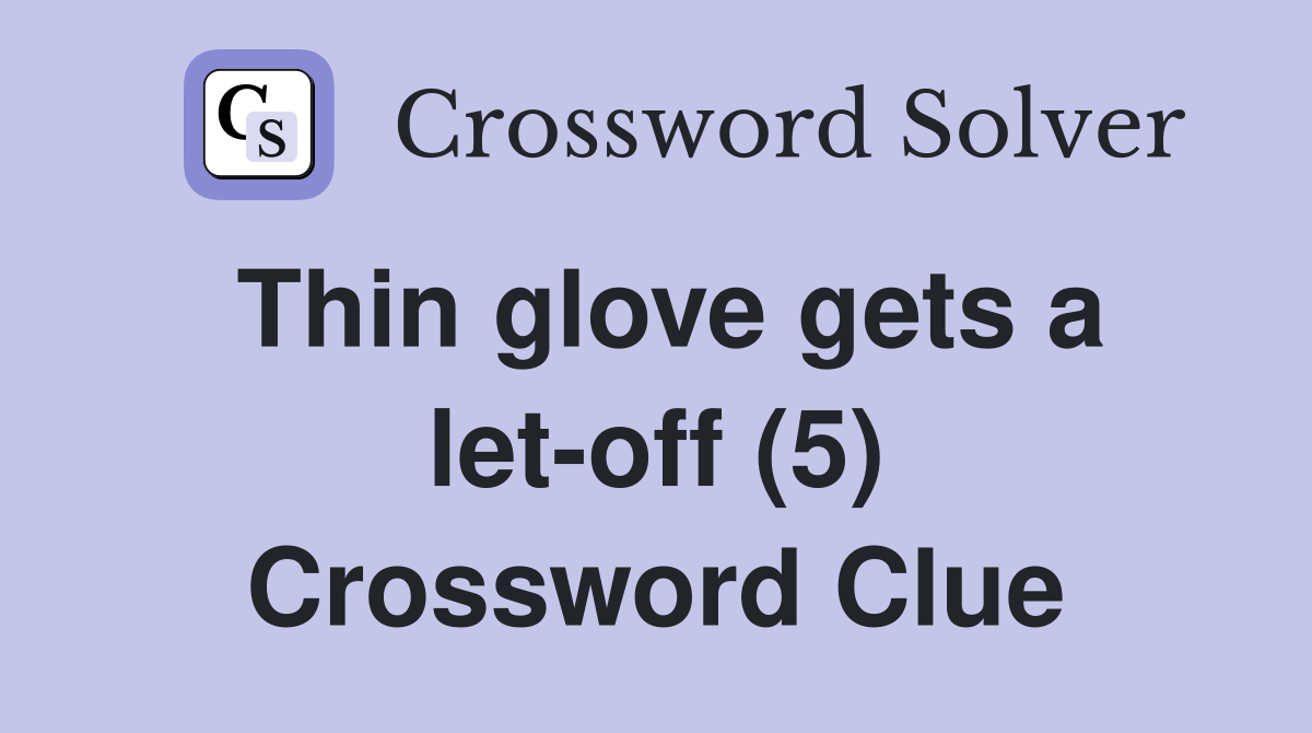 Thin glove gets a let-off (5) Crossword Clue
