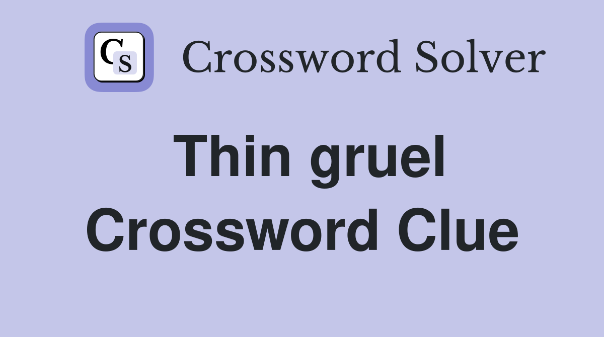 Thin gruel Crossword Clue