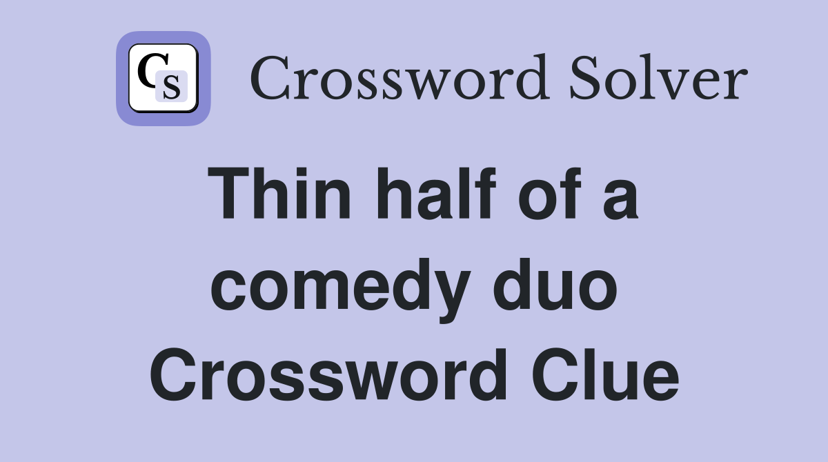 Thin half of a comedy duo Crossword Clue