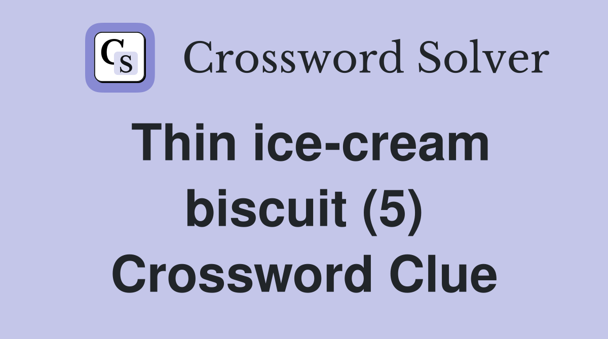 Thin ice-cream biscuit (5) Crossword Clue