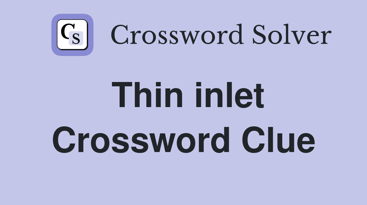 Thin inlet Crossword Clue