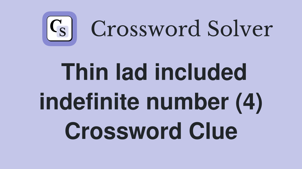 Thin lad included indefinite number (4) Crossword Clue