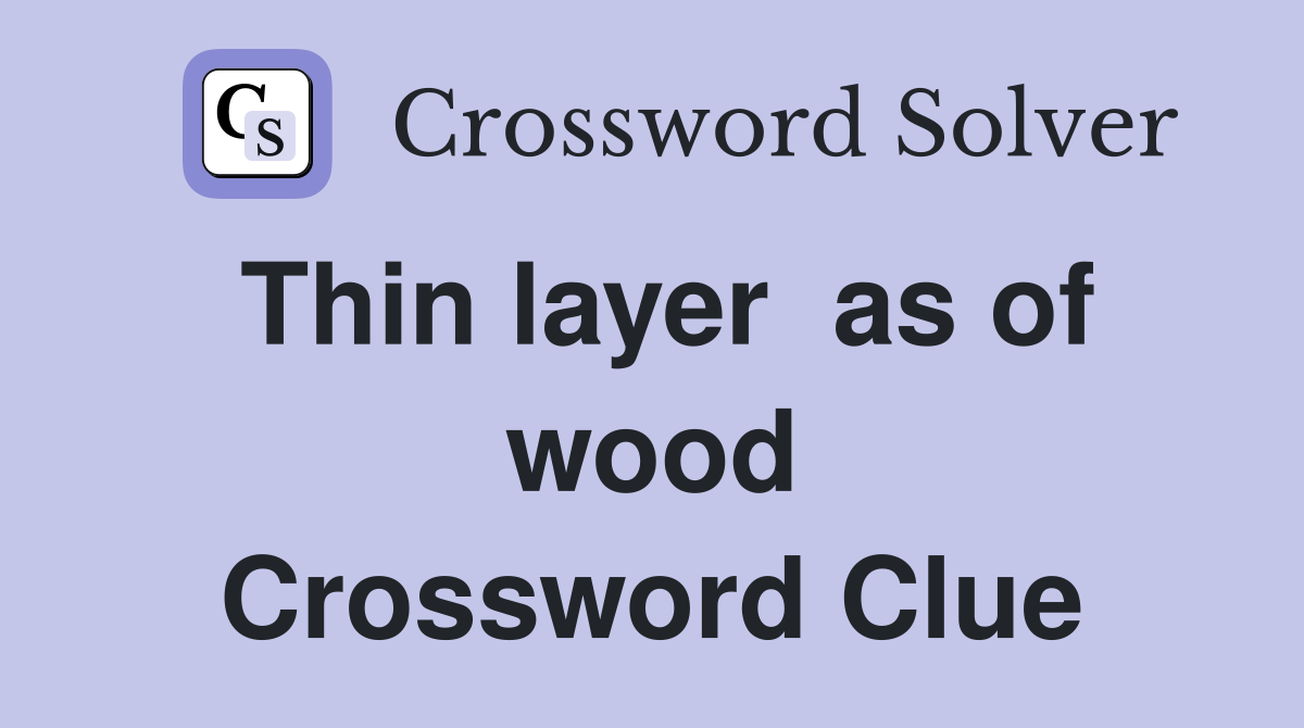 Thin layer  as of wood Crossword Clue
