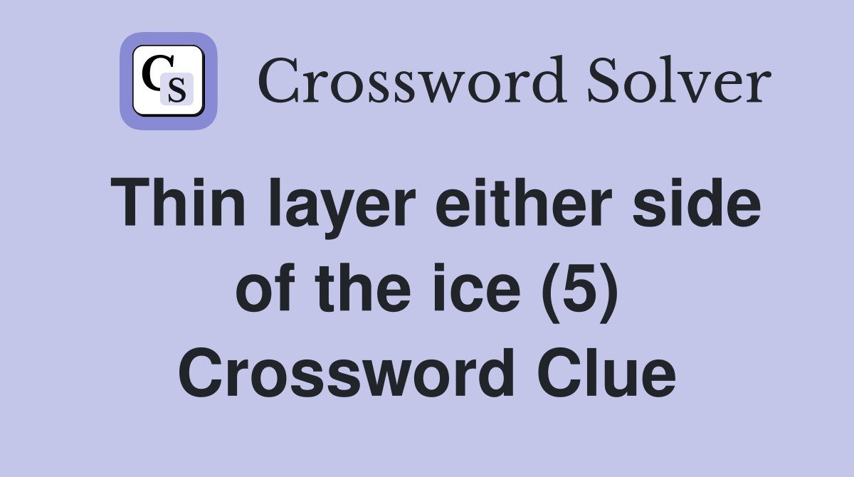 Thin layer either side of the ice (5) Crossword Clue