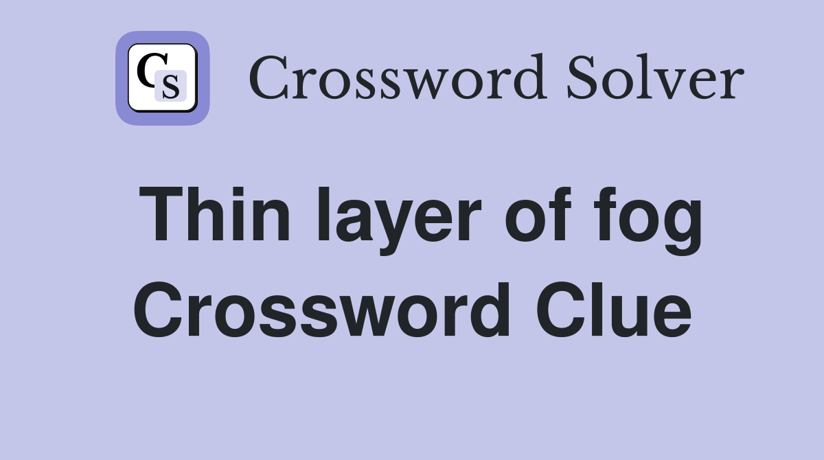 Thin layer of fog Crossword Clue