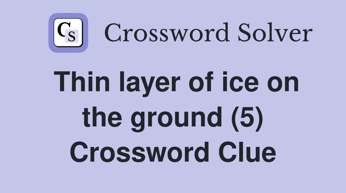 Thin layer of ice on the ground (5) Crossword Clue