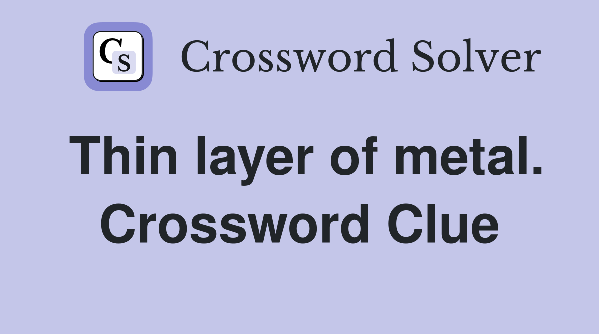 Thin layer of metal. Crossword Clue
