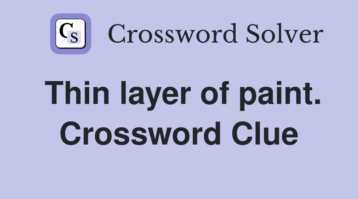 Thin layer of paint. Crossword Clue