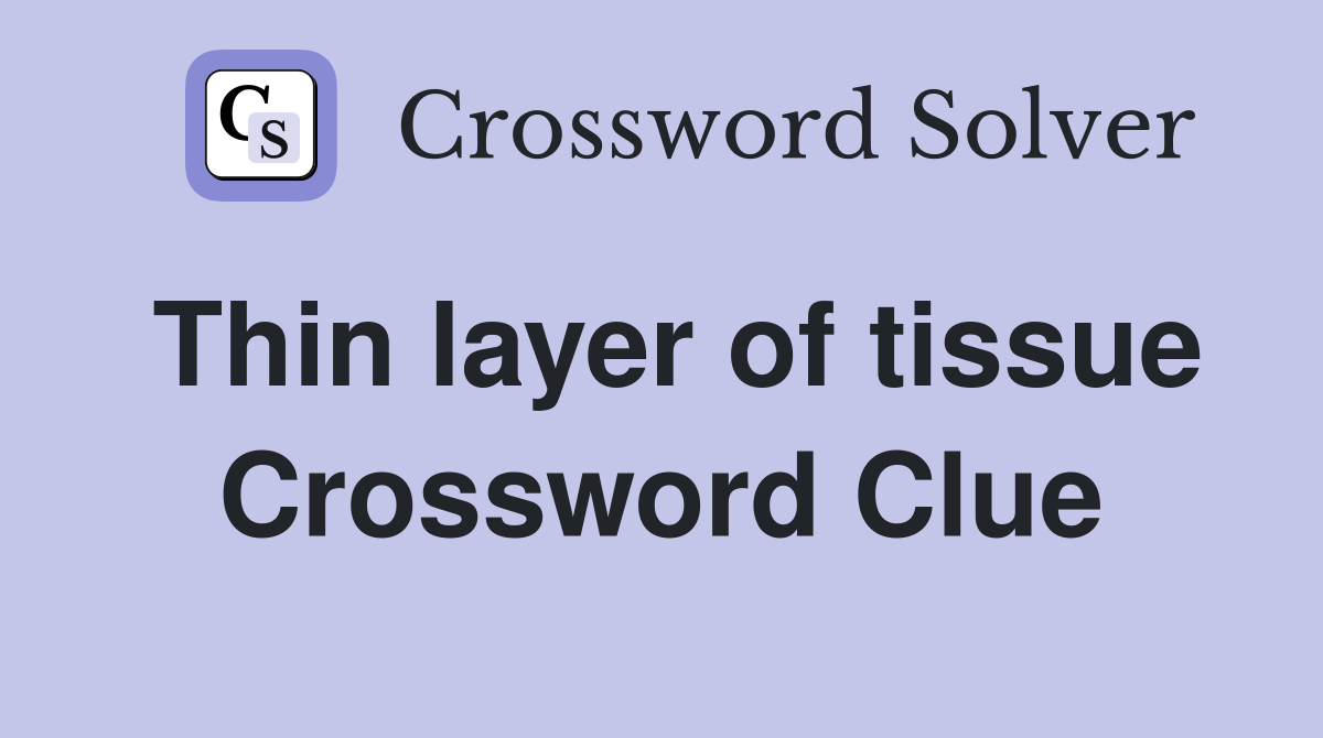 Thin layer of tissue Crossword Clue
