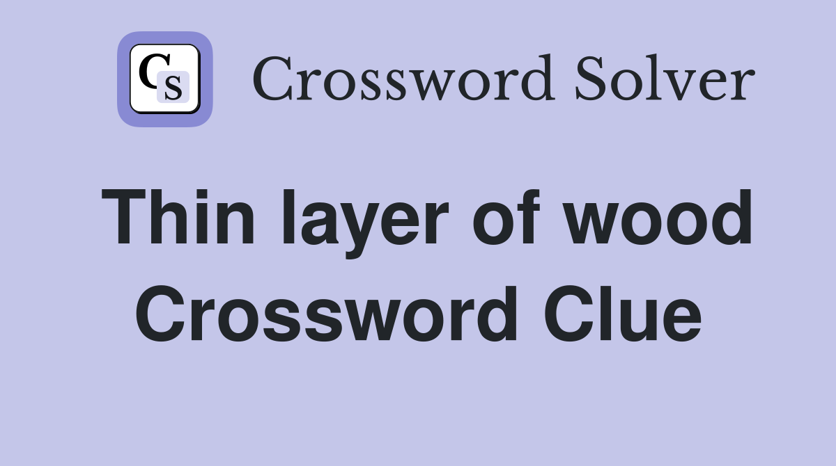Thin layer of wood Crossword Clue
