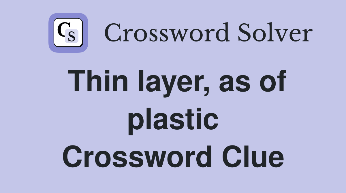 Thin layer, as of plastic Crossword Clue