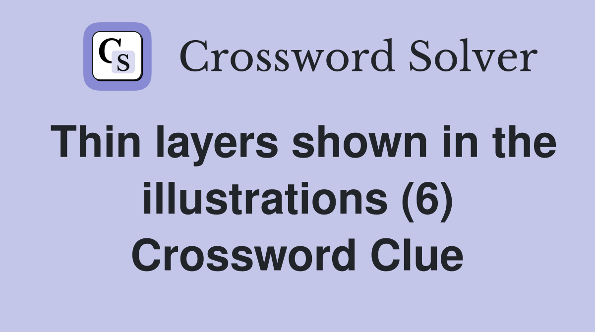 Thin layers shown in the illustrations (6) Crossword Clue