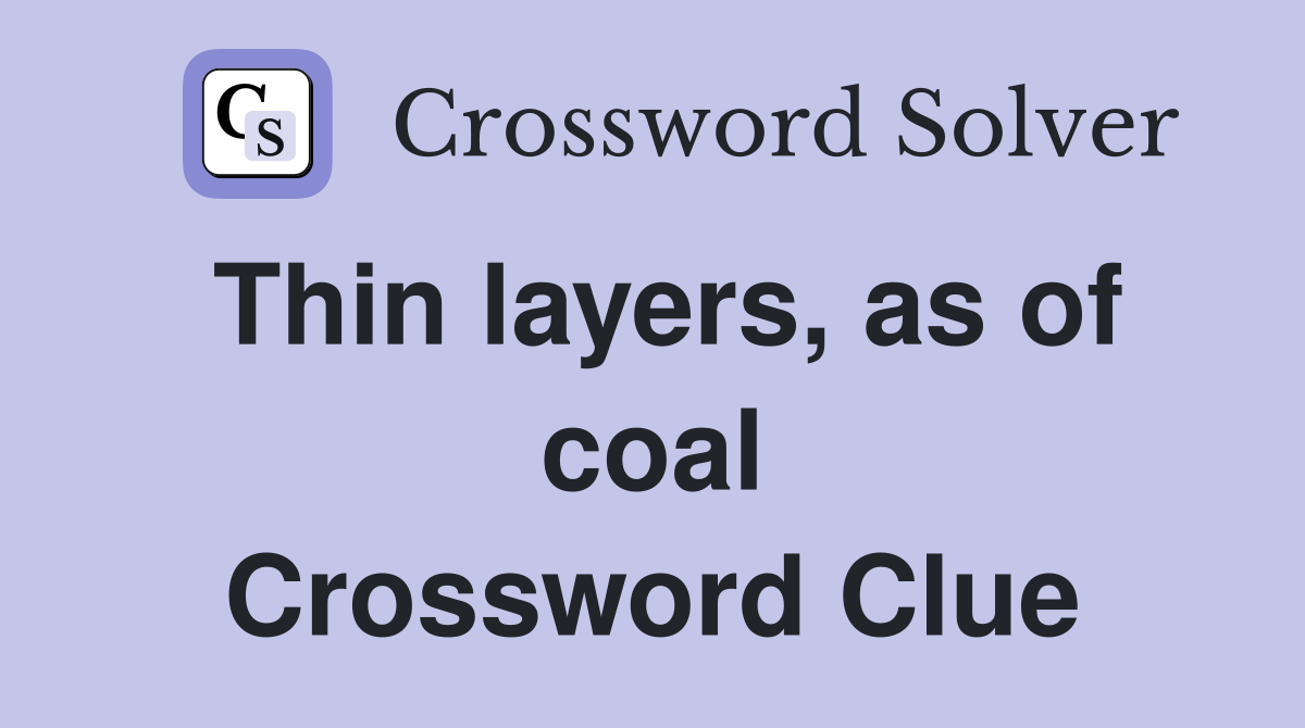 Thin layers, as of coal Crossword Clue