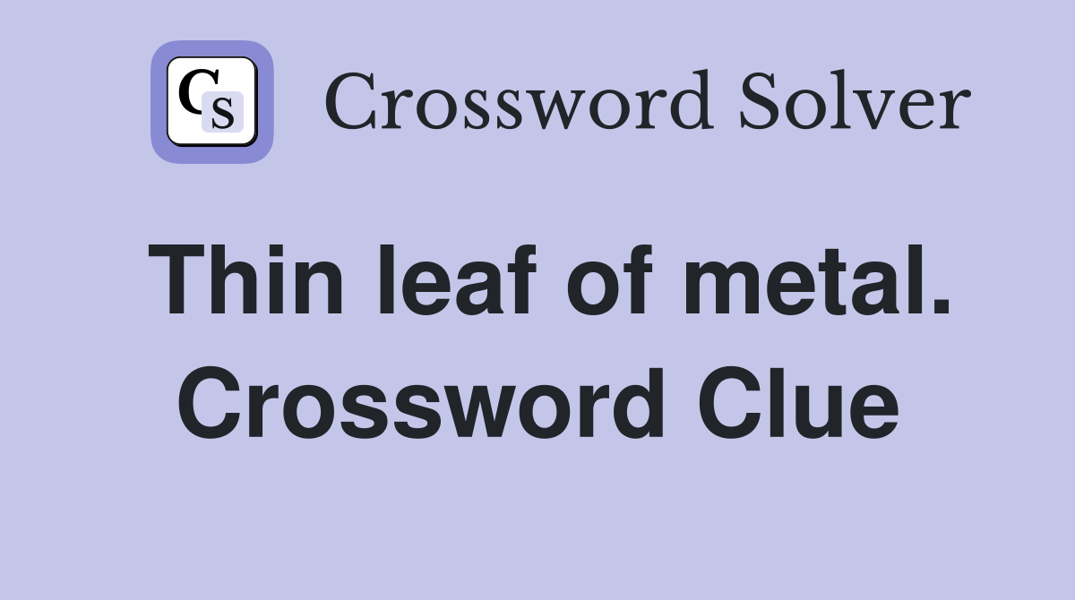 Thin leaf of metal. Crossword Clue