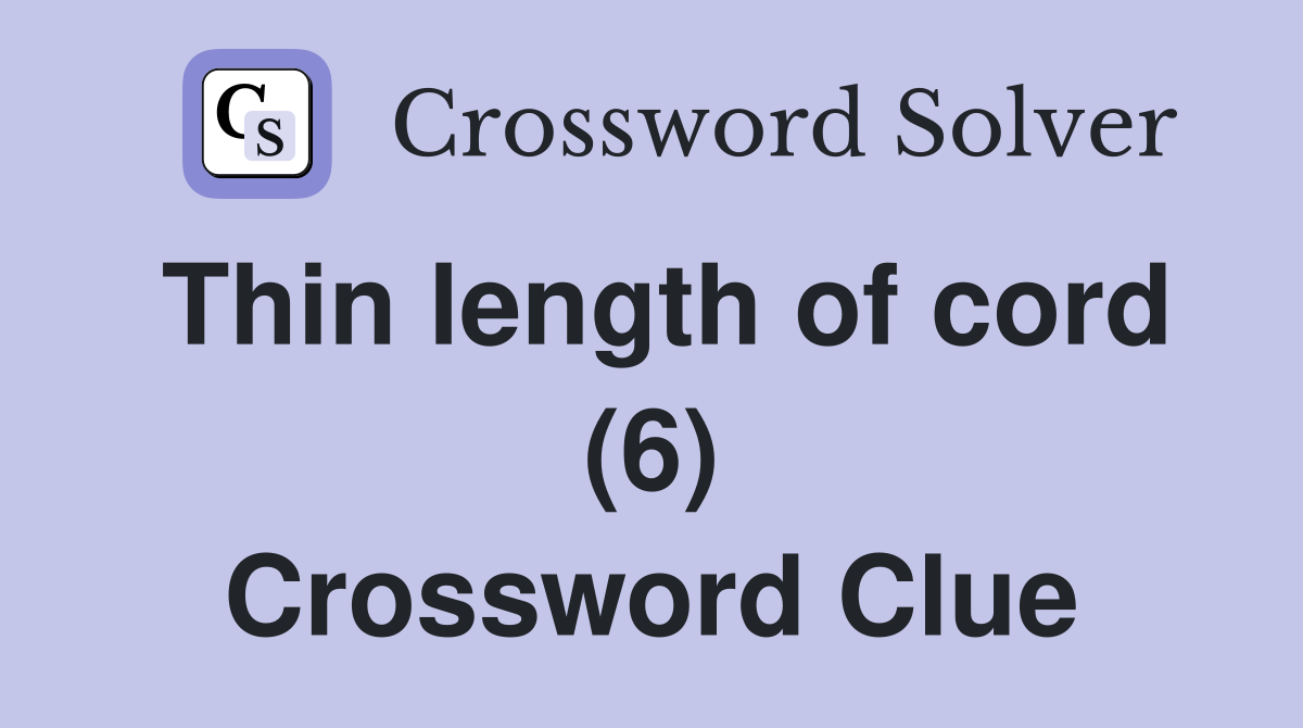 Thin length of cord (6) Crossword Clue