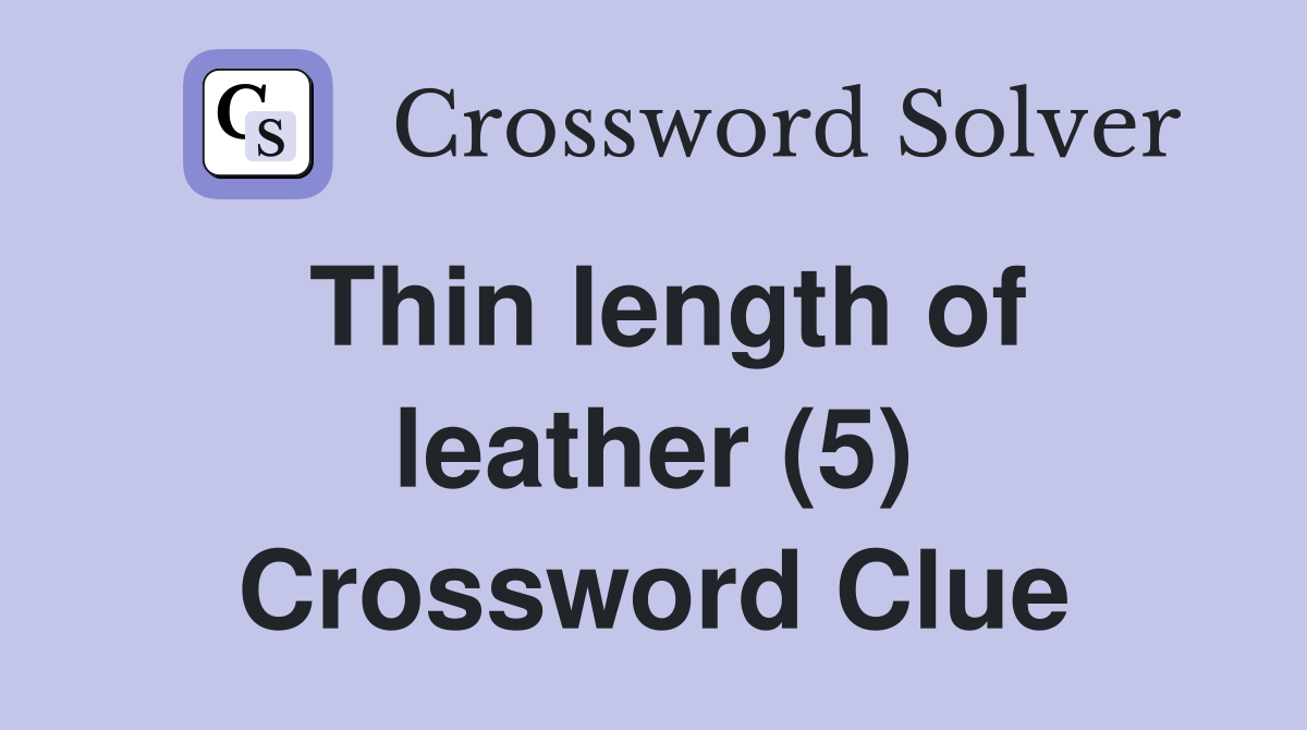 Thin length of leather (5) Crossword Clue