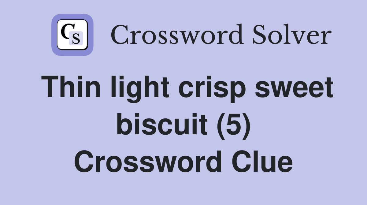Thin light crisp sweet biscuit (5) Crossword Clue