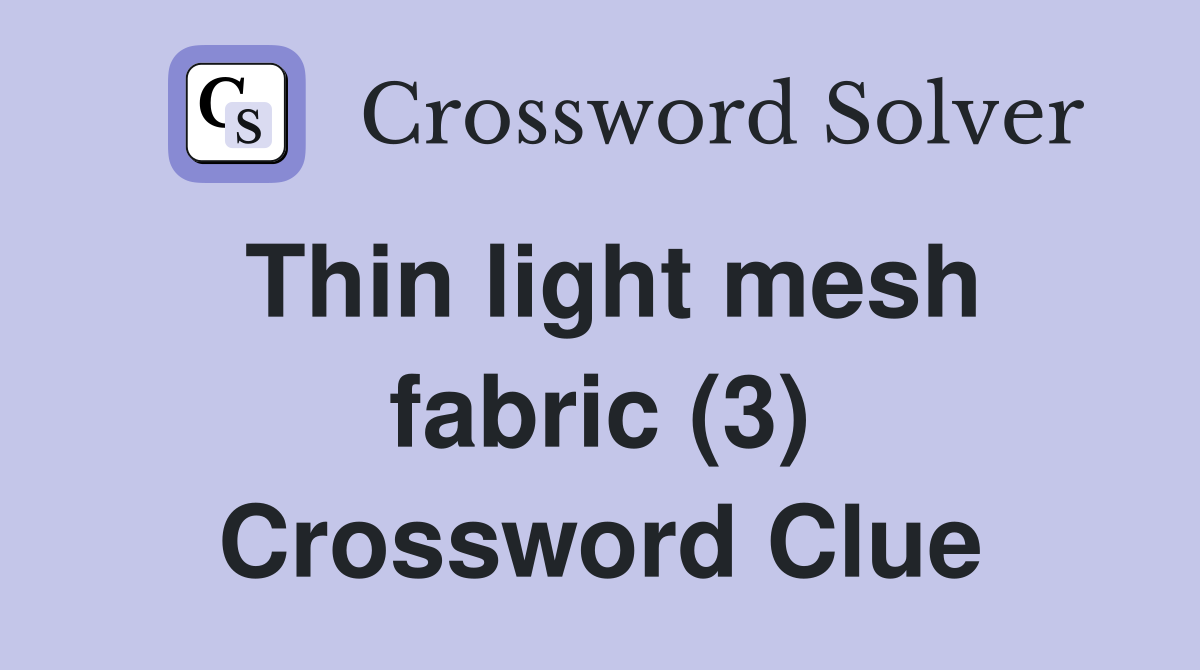 Thin light mesh fabric (3) Crossword Clue