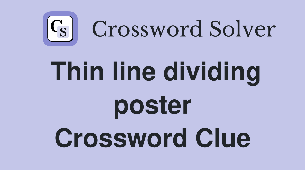 Thin line dividing poster Crossword Clue