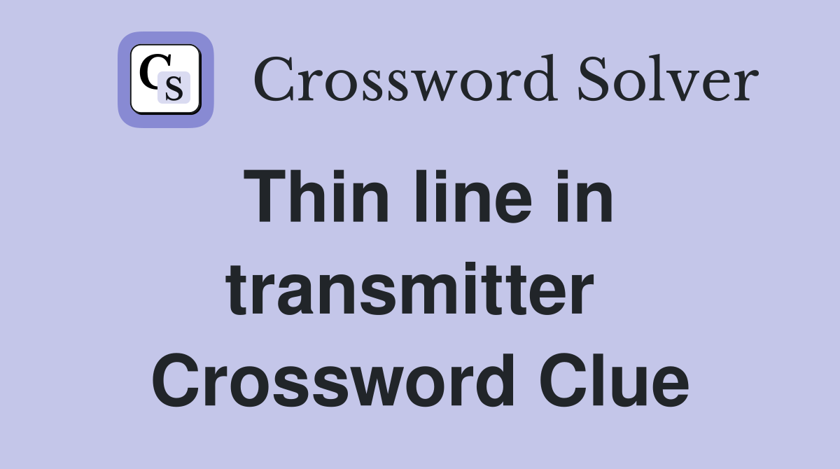 Thin line in transmitter  Crossword Clue