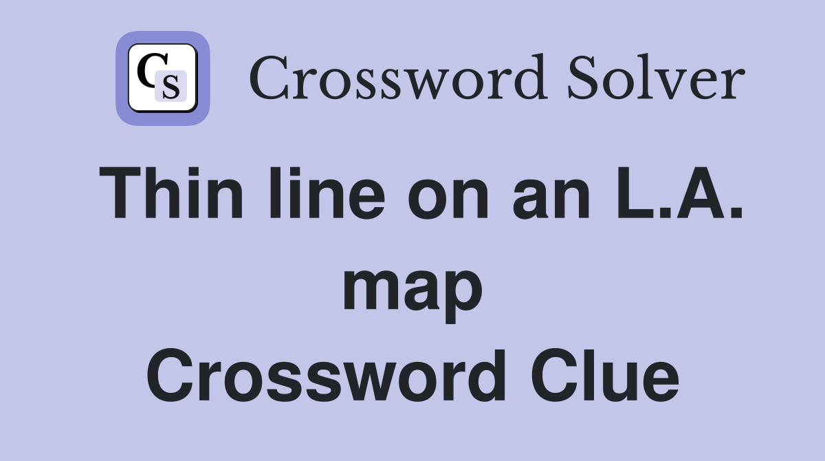 Thin line on an L.A. map Crossword Clue