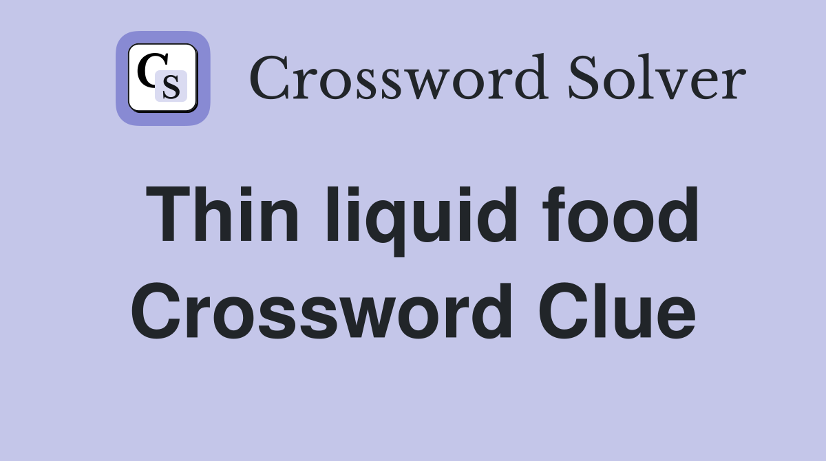 Thin liquid food Crossword Clue