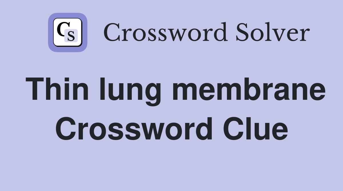 Thin lung membrane Crossword Clue