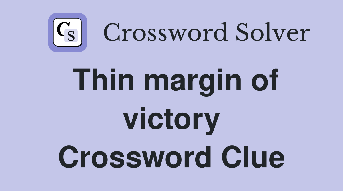 Thin margin of victory Crossword Clue