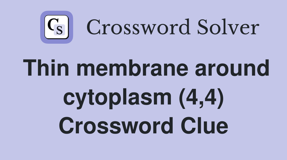Thin membrane around cytoplasm (4,4) Crossword Clue