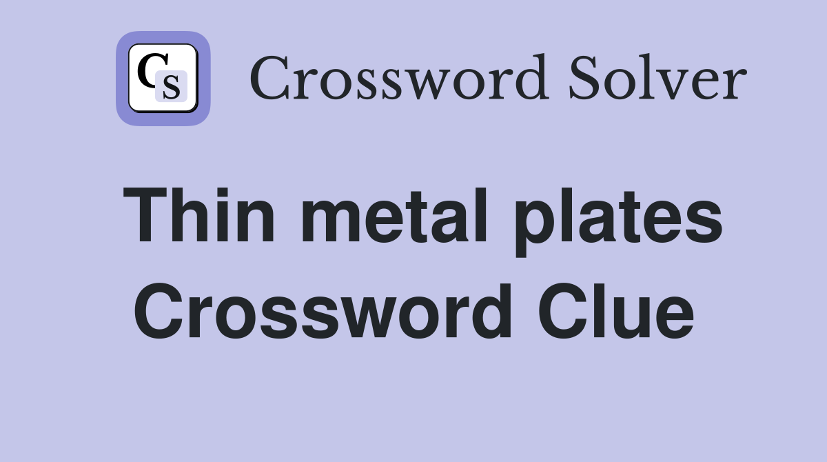 Thin metal plates Crossword Clue