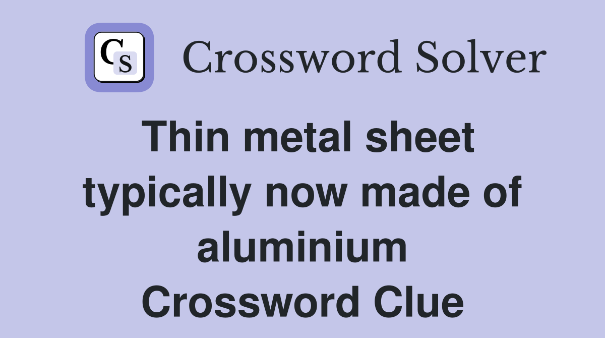 Thin metal sheet typically now made of aluminium Crossword Clue