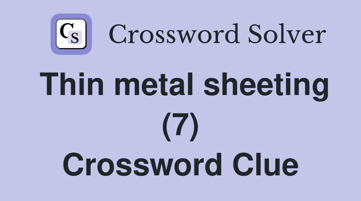 Thin metal sheeting (7) Crossword Clue