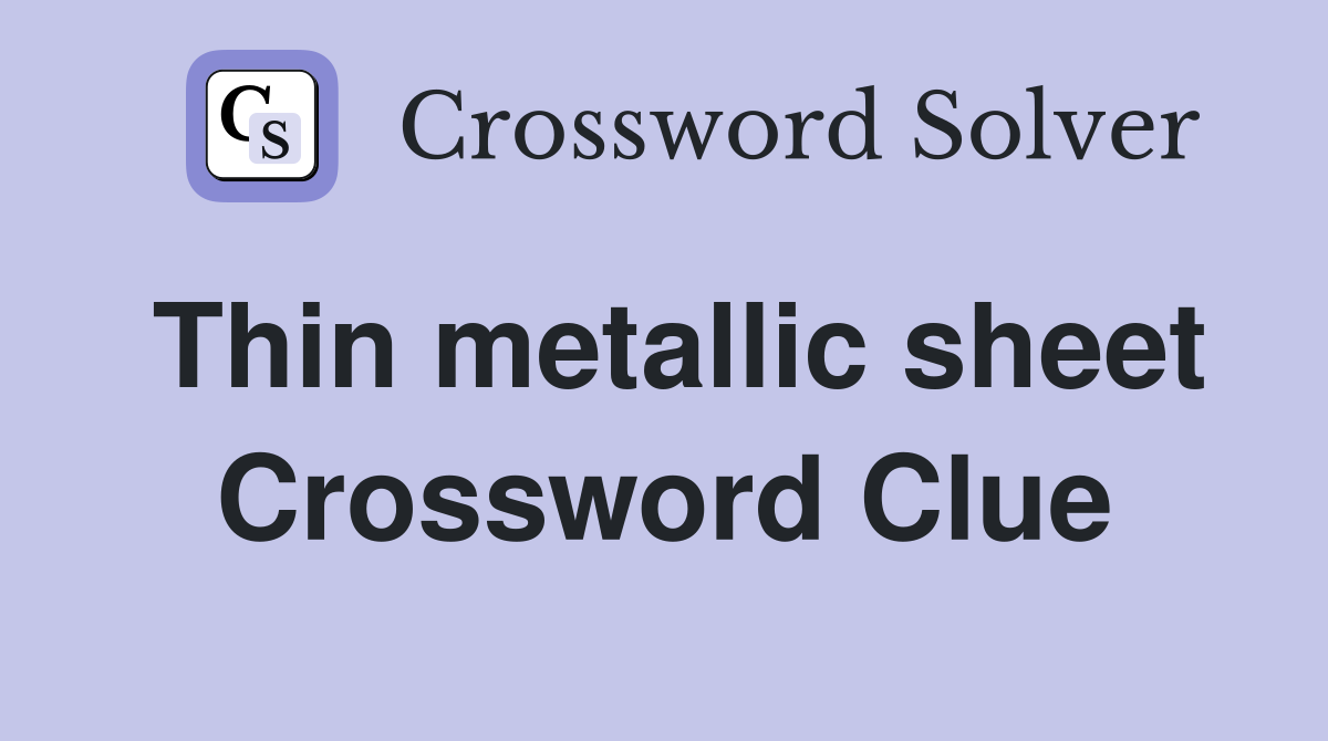 Thin metallic sheet Crossword Clue