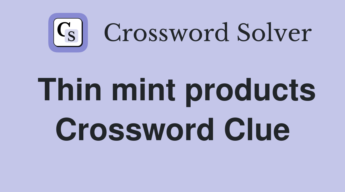 Thin mint products Crossword Clue