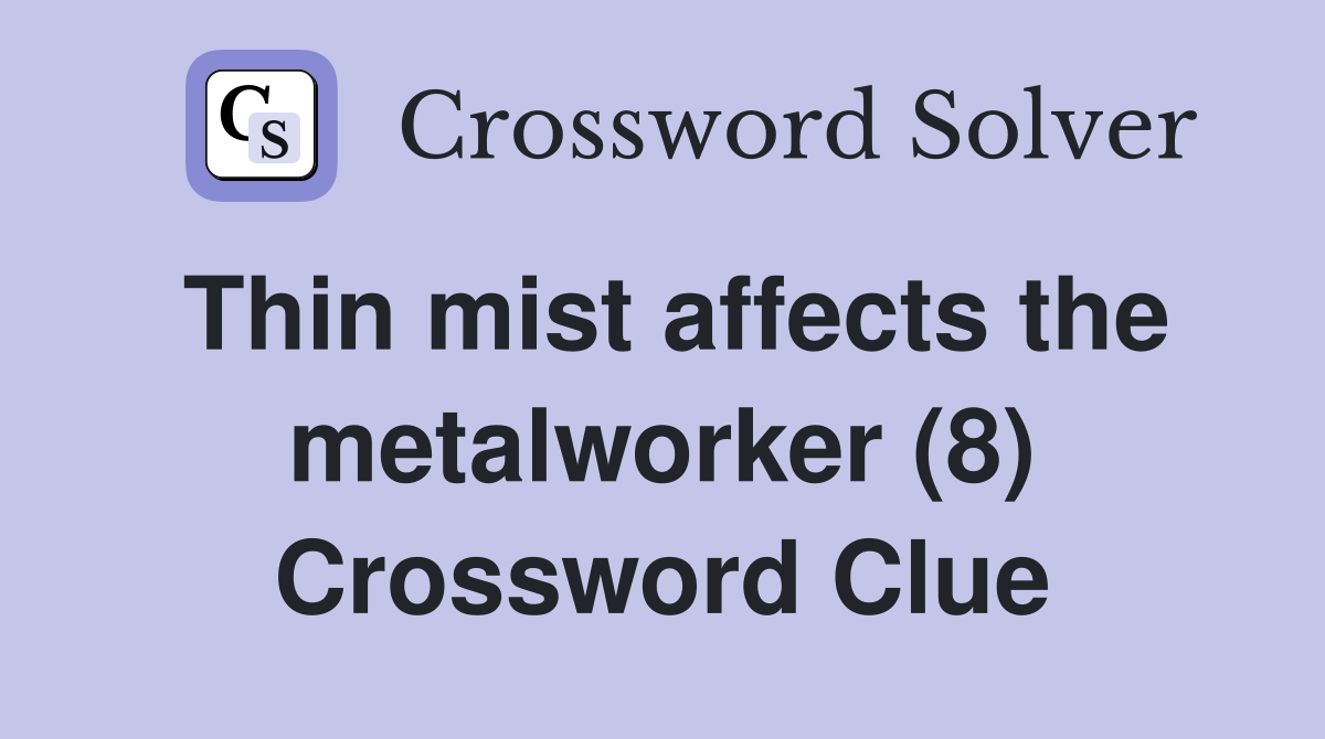Thin mist affects the metalworker (8) Crossword Clue