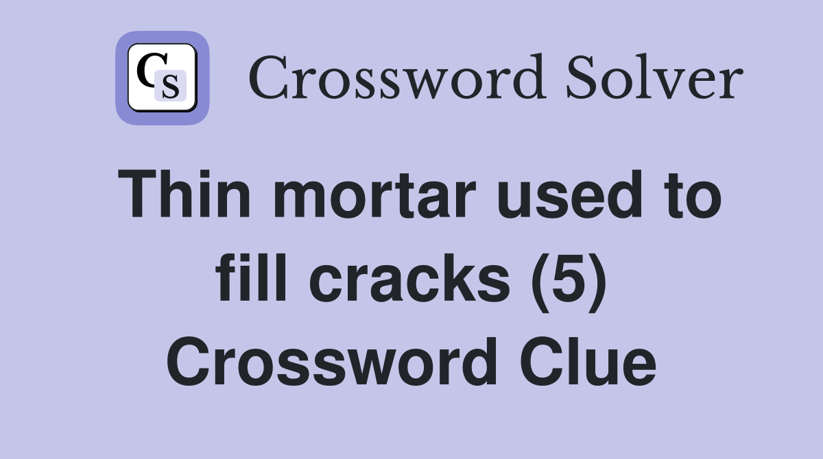 Thin mortar used to fill cracks (5) Crossword Clue