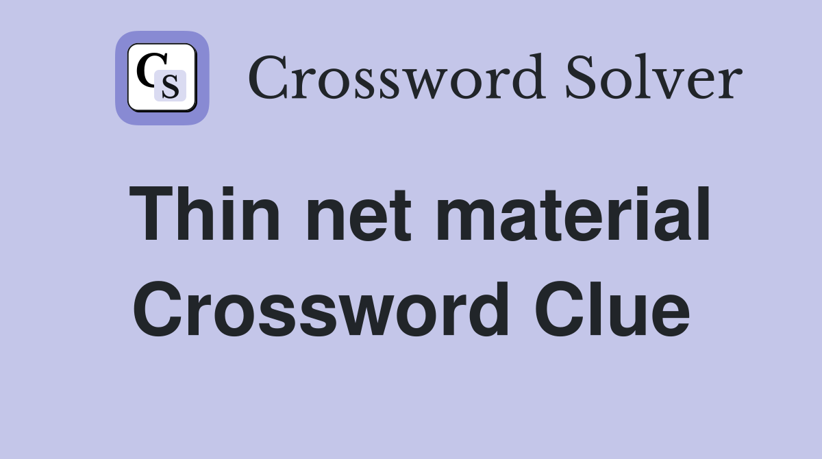 Thin net material Crossword Clue