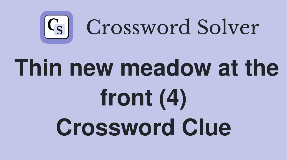 Thin new meadow at the front (4) Crossword Clue