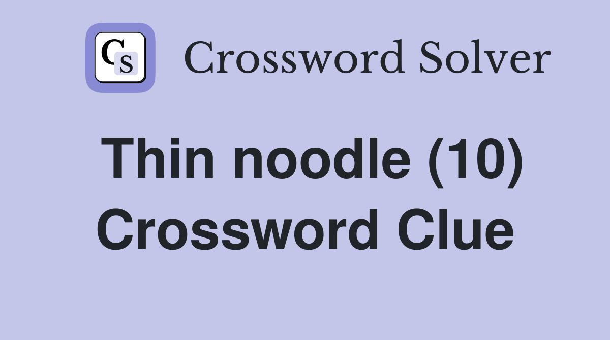 Thin noodle (10) Crossword Clue