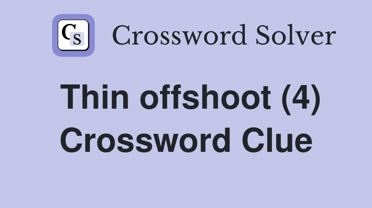 Thin offshoot (4) Crossword Clue