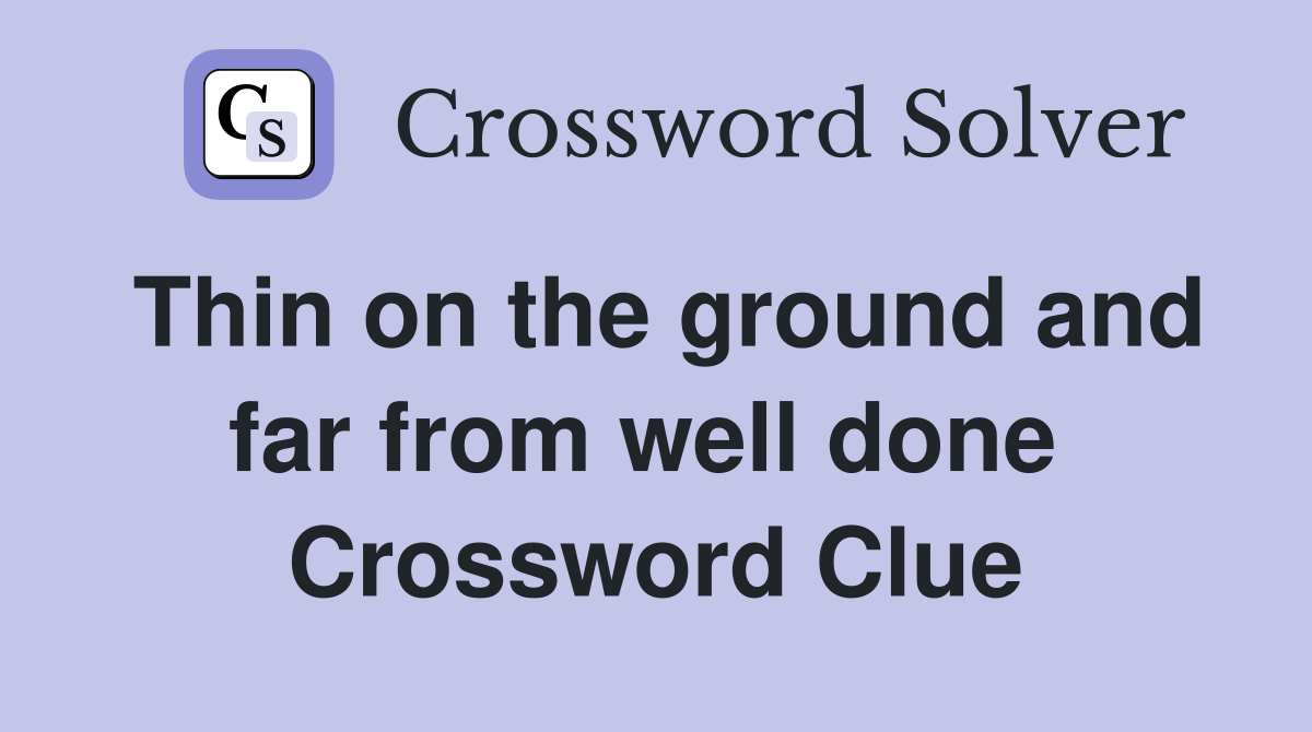 Thin on the ground and far from well done  Crossword Clue