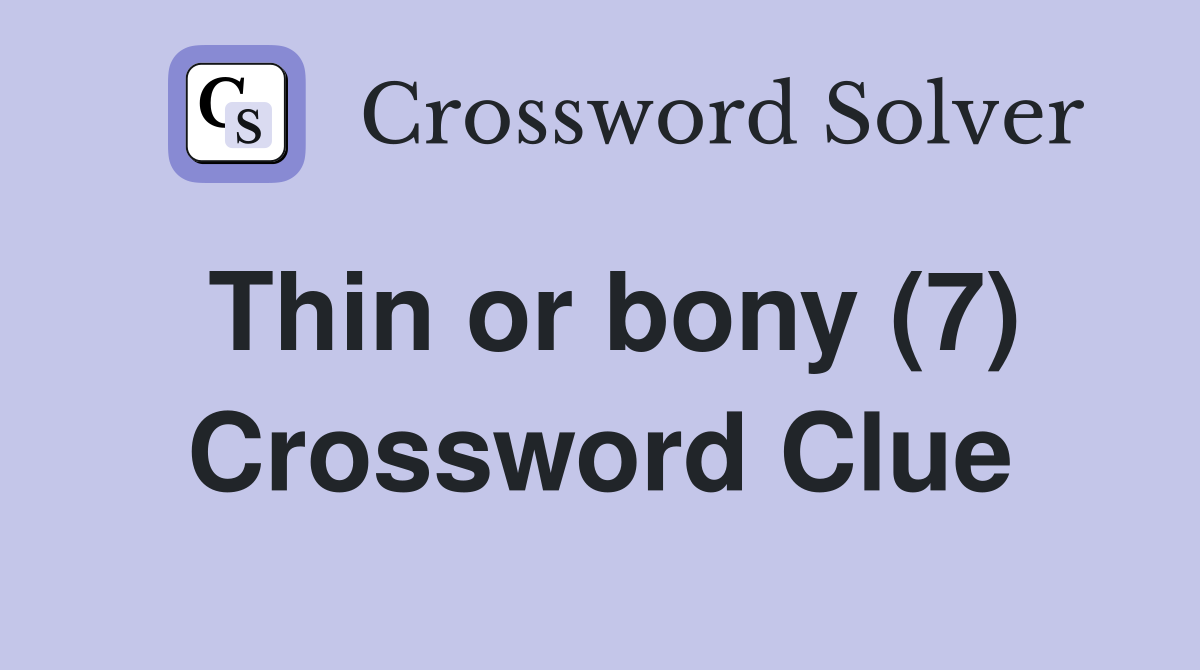 Thin or bony (7) Crossword Clue