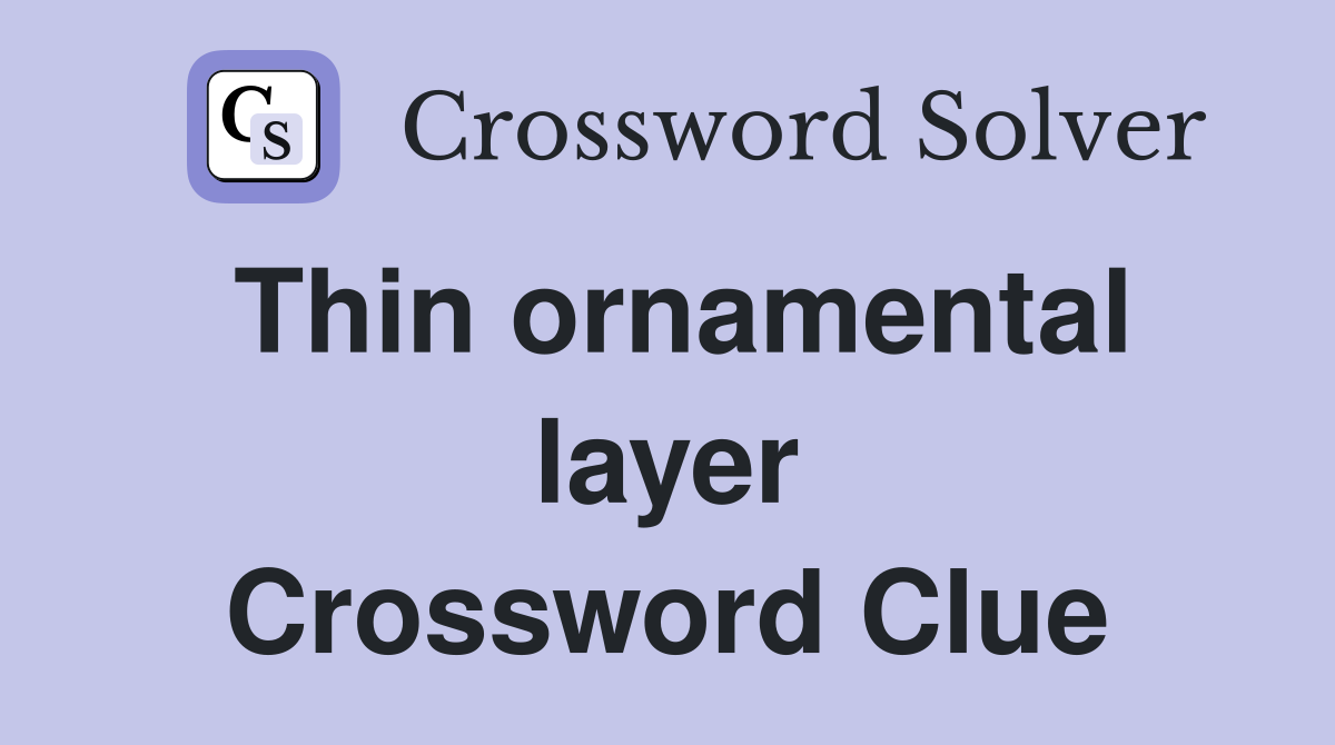 Thin ornamental layer Crossword Clue