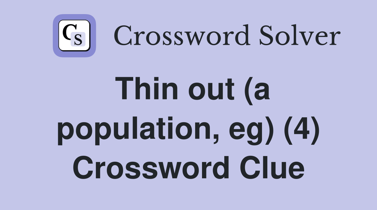 Thin out (a population, eg) (4) Crossword Clue