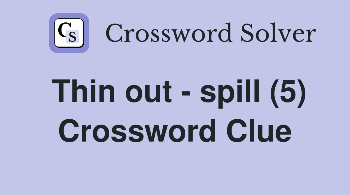 Thin out - spill (5) Crossword Clue